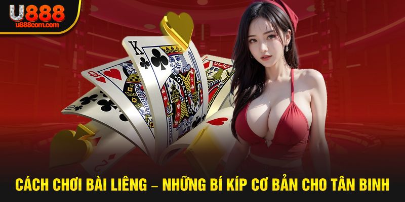 Cách Chơi Bài Liêng – Những Bí Kíp Cơ Bản Cho Tân Binh